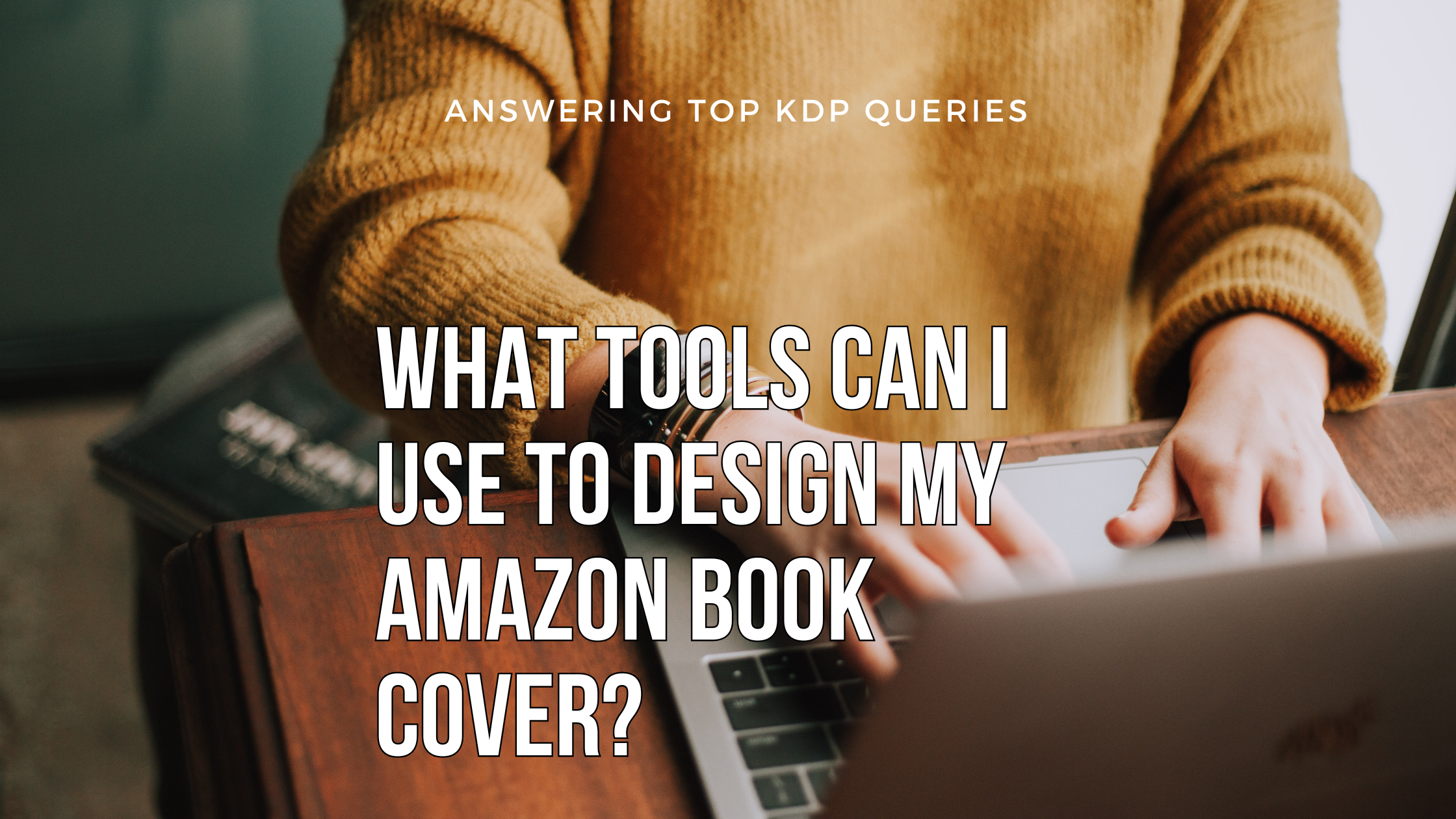 What Tools Can I Use to Design My Amazon Book Cover?