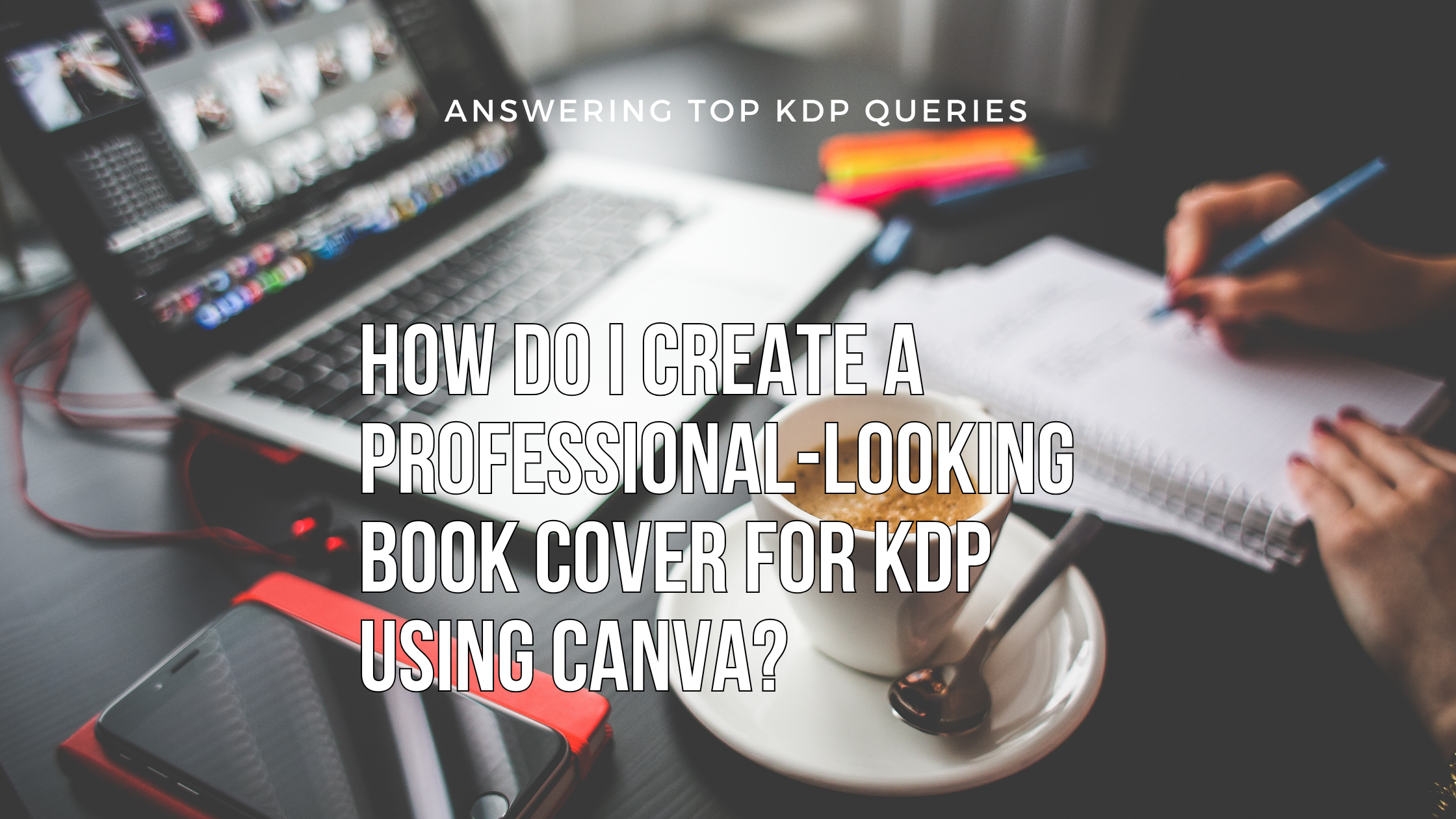 How Do I Create a Professional-Looking Book Cover for KDP Using Canva?